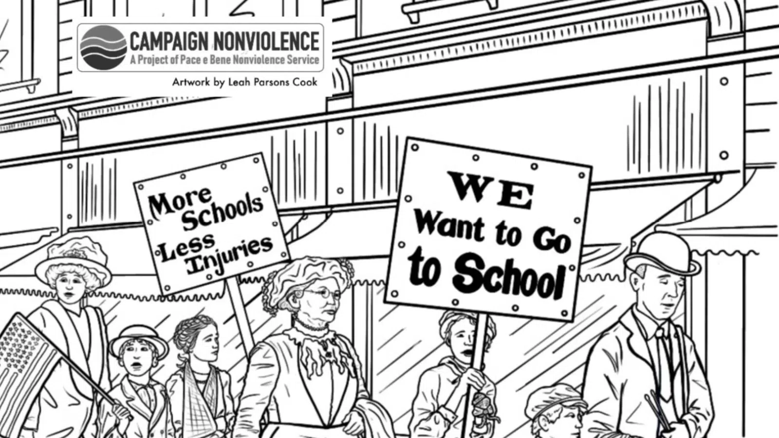 A group of people protesting the lack of safety in their schools. They hold signs that say: \u0022More Schools, Less Injuries\u0022 and \u0022We want to go to school\u0022 At the top a badge is pasted over the graphic: \u0022Campaign Nonviolence: A Project Pace e Bene Nonviolence Service\u0022 Digital Artist: Leah Parsons Cook