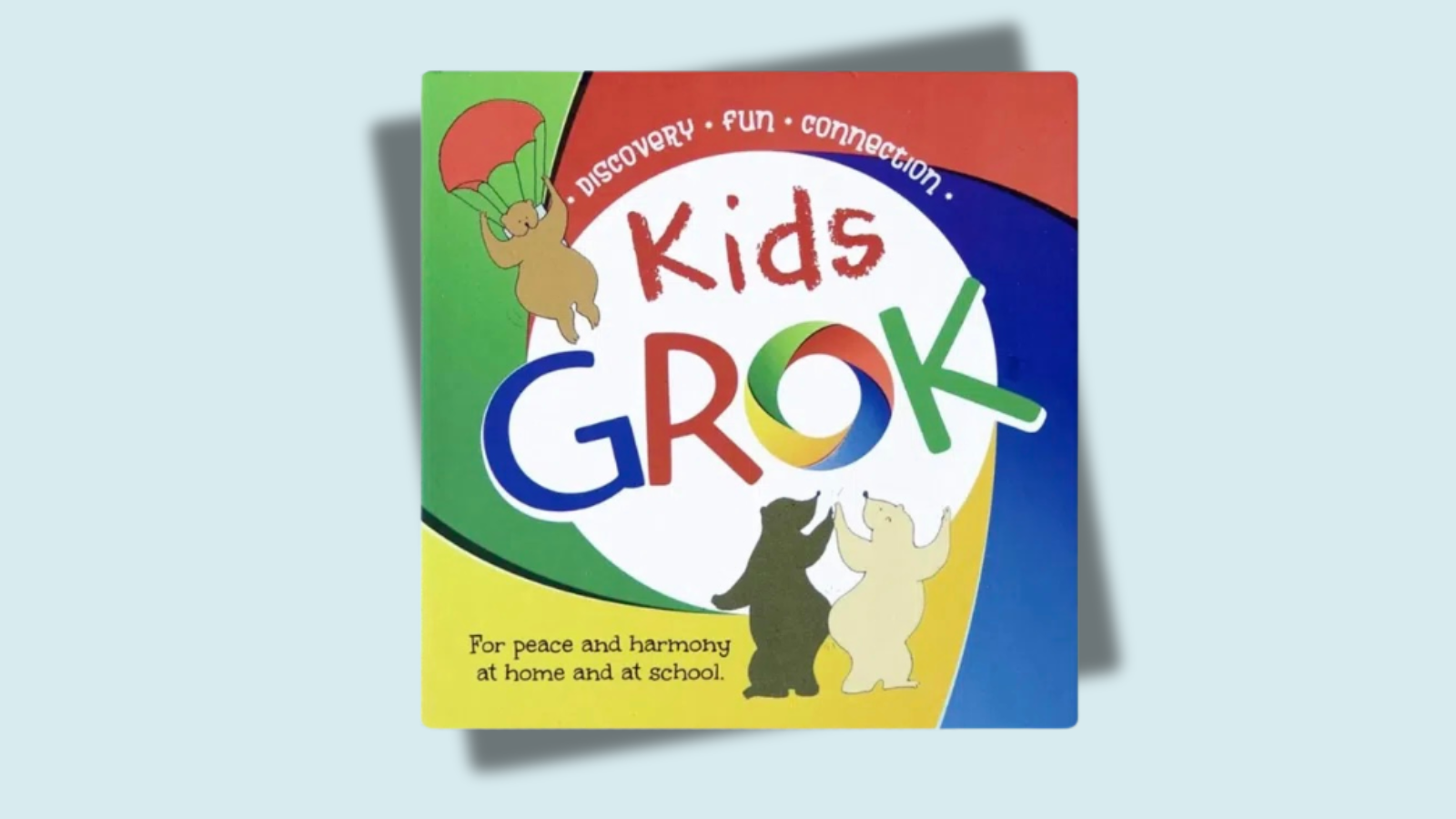Three bears having fun against a colorful background: 2 bears are dancing, 1 is parachuting. The graphic says: \u0022 Discovery. Fun. Connection. Kids GROK: For peace and harmony at home and at school.\u0022